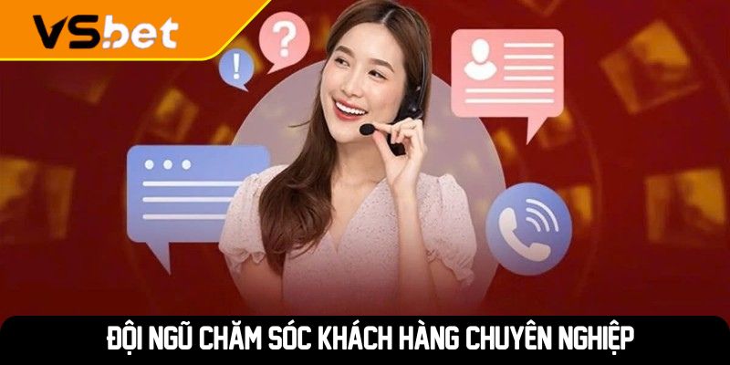 Đội ngũ chăm sóc khách hàng chuyên nghiệp