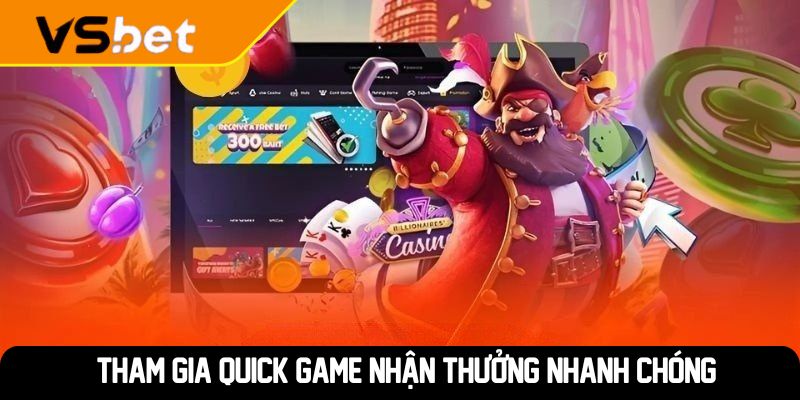 Tham gia quick game nhận thưởng nhanh chóng
