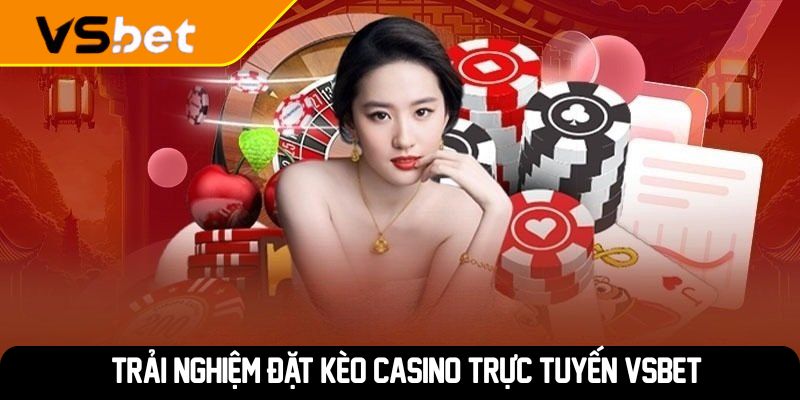 Trải nghiệm đặt kèo casino trực tuyến VSBET