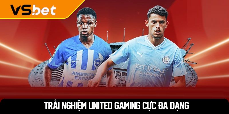 Trải nghiệm United Gaming cực đa dạng