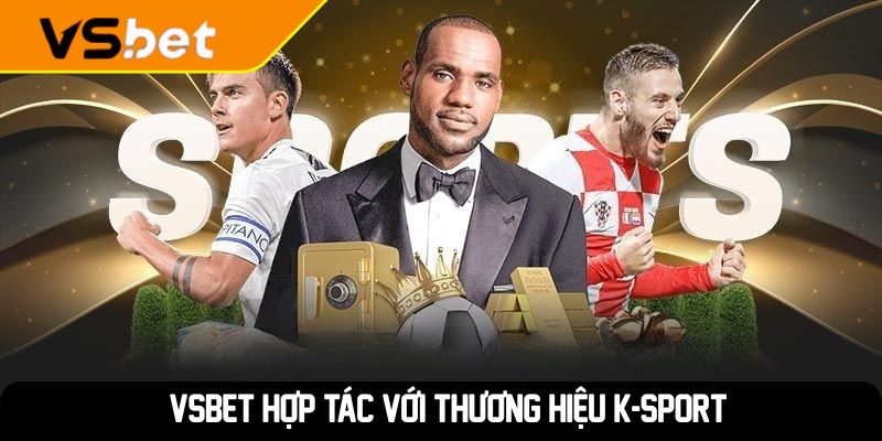 VSBET hợp tác với thương hiệu K-Sport
